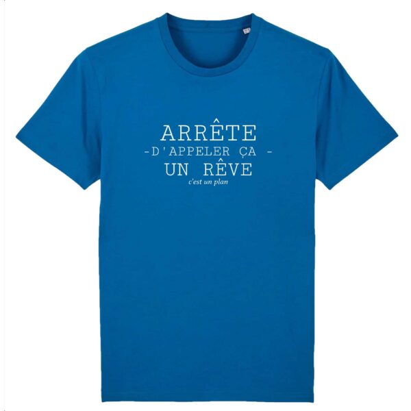 Arrête d'appeler ça un rêve c'est un plan - T-shirt Homme 100% Coton BIO