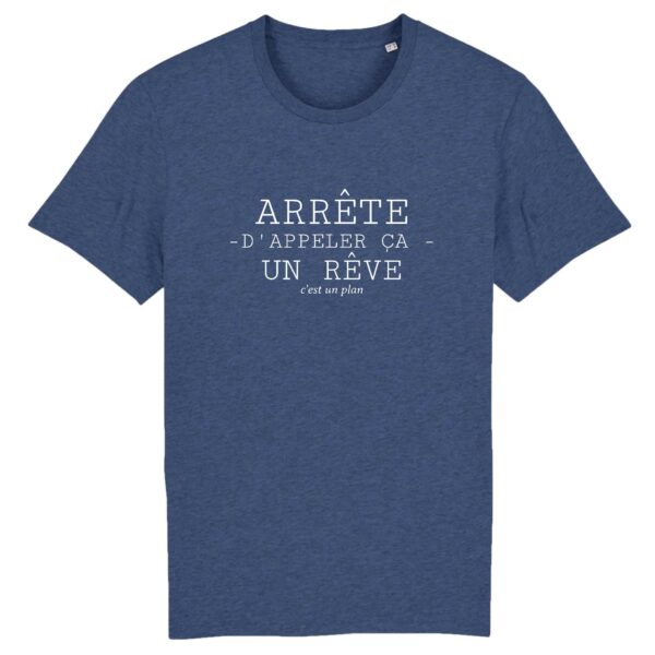 Arrête d'appeler ça un rêve c'est un plan - T-shirt Homme 100% Coton BIO