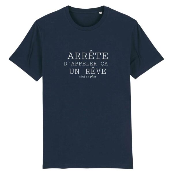 Arrête d'appeler ça un rêve c'est un plan - T-shirt Homme 100% Coton BIO